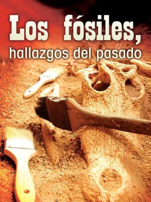 Los fósiles, hallazgos del pasado (Fossils, Uncovering the Past)