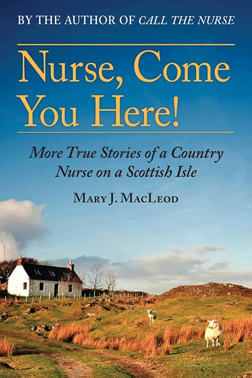 Nurse, Come You Here!: More True Stories of a Country Nurse on a Scottish Isle (The Country Nurse Series, Book Two) (2)