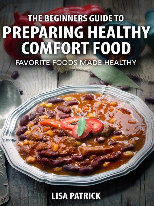 The Beginners Guide To Preparing Healthy Comfort Food