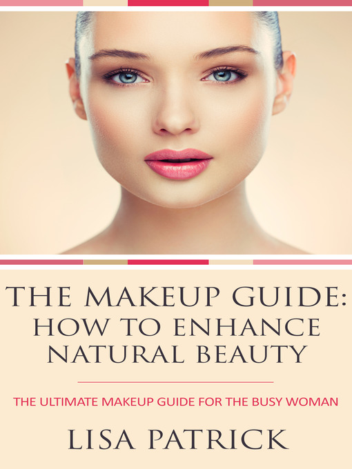 The Makeup Guide How To Enhance Natural Beauty