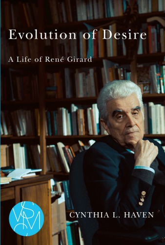 Evolution of desire : a life of René Girard