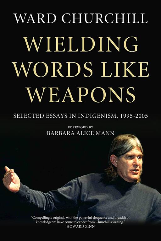 Wielding Words Like Weapons: Selected Essays in Indigenism, 1995&ndash;2005