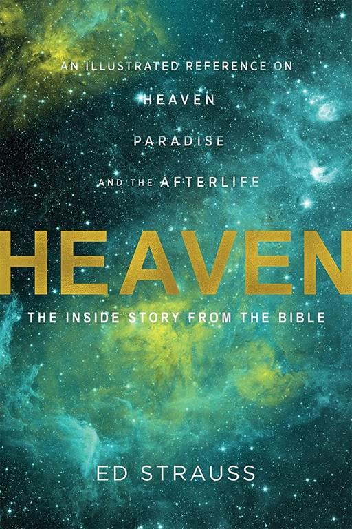 Heaven: The Inside Story from the Bible: An Illustrated Reference on Heaven, Paradise, and the Afterlife (Illustrated Bible Handbook)