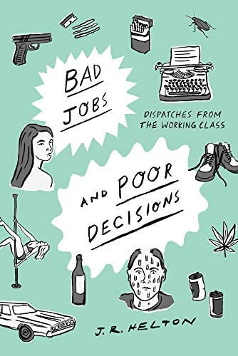 Bad Jobs and Poor Decisions: Dispatches from the Working Class