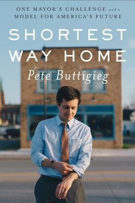 Shortest Way Home: One Mayor's Challenge and a Model for America's Future