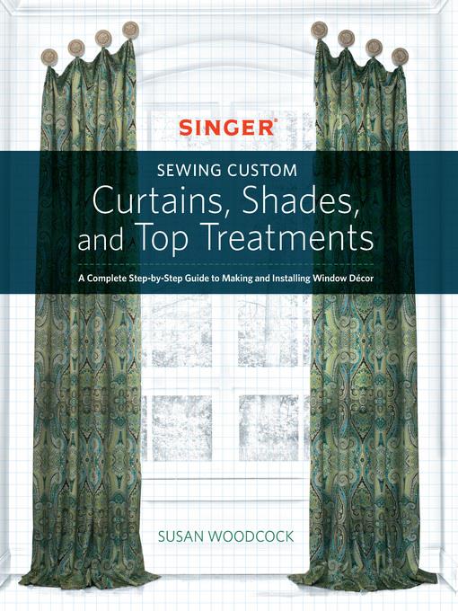 Singer(r) Sewing Custom Curtains, Shades, and Top Treatments