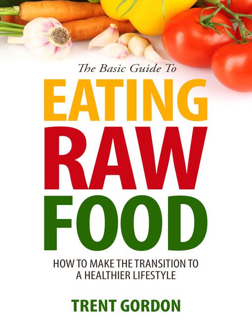 The Basic Guide to Eating Raw Food