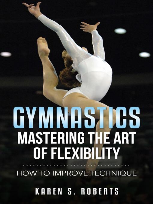 Gymnastics, Mastering the Art of Flexibility