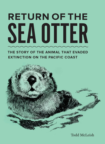 Return of the Sea Otter: The Story of the Animal That Evaded Extinction on the Pacific Coast