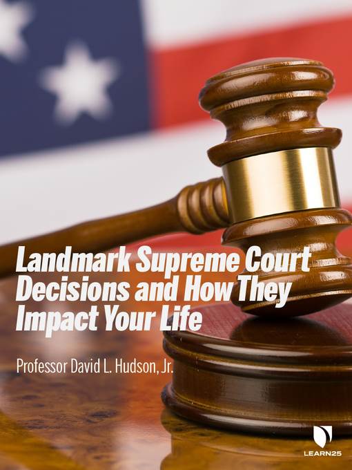 Landmark Supreme Court Decisions and How They Impact Your Life