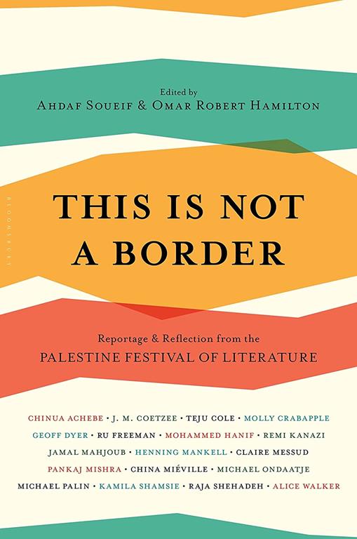 This Is Not a Border: Reportage &amp; Reflection from the Palestine Festival of Literature