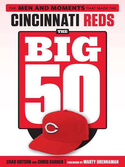 Cincinnati Reds: The Men and Moments that Made the Cincinnati Reds