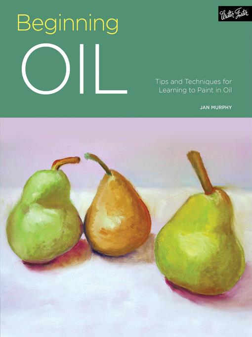 Beginning Oil: Tips and techniques for learning to paint in oil