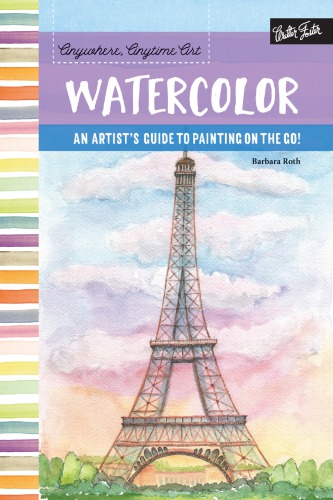Watercolor: An artist's guide to painting on the go!