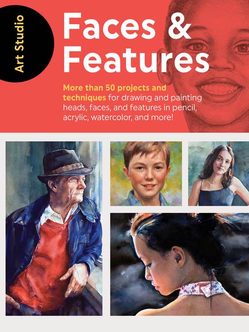 Faces & Features: More than 50 projects and techniques for drawing and painting heads, faces, and features in pencil, acrylic, watercolor, and more!