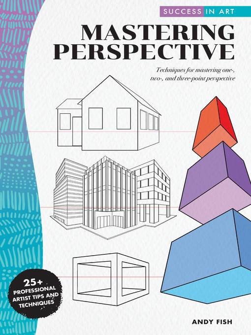 Mastering Perspective: Techniques for mastering one-, two-, and three-point perspective--25+ Professional Artist Tips and Techniques