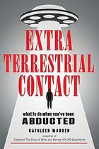Extraterrestrial Contact : What to Do When You've Been Abducted