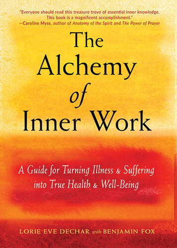 The alchemy of inner work : a guide for turning illness and suffering into true health and well-being