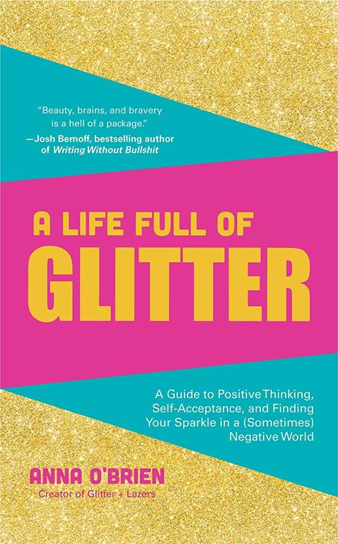 A Life Full of Glitter: A Guide to Positive Thinking, Self-Acceptance, and Finding Your Sparkle in a (Sometimes) Negative World (Book on Positive Thinking, for Fans of Find Your Sparkle)