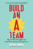 Build an A-team : play to their strengths and lead them up the learning curve