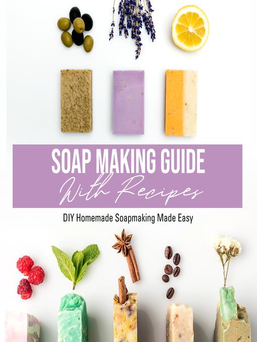 Soap Making Guide With Recipes--DIY Homemade Soapmaking Made Easy