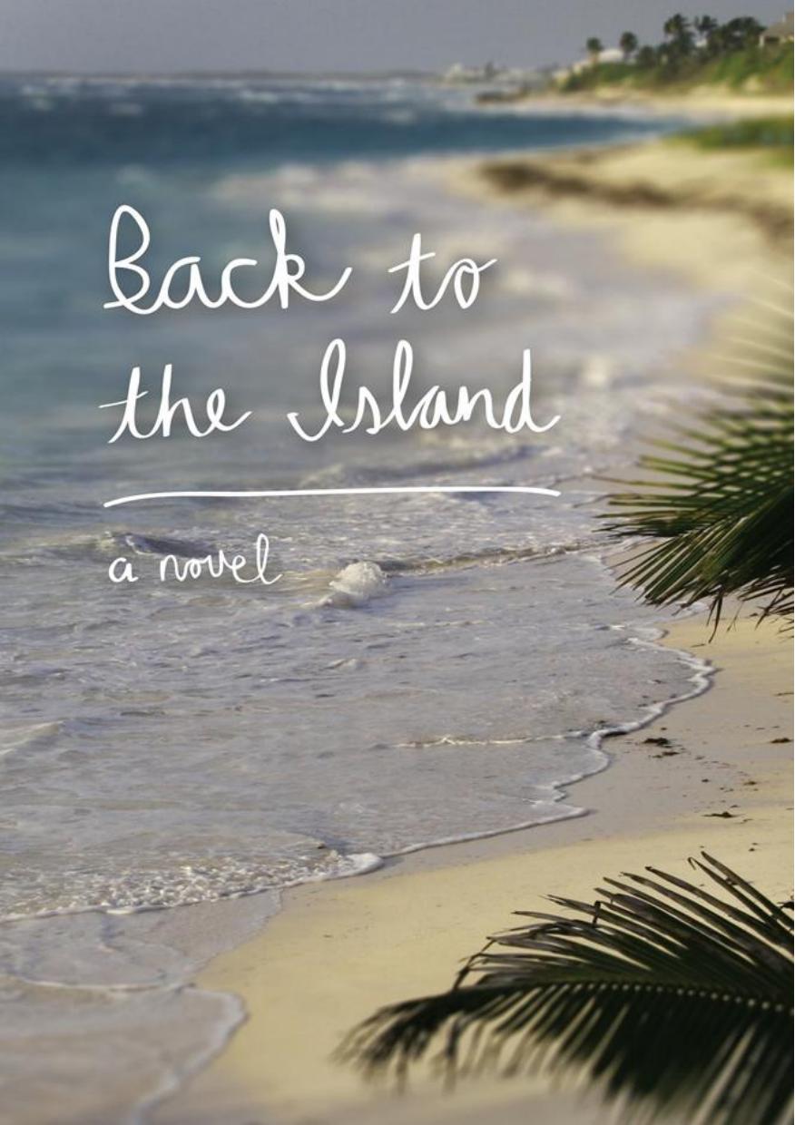 Back to the Island : a Novel.