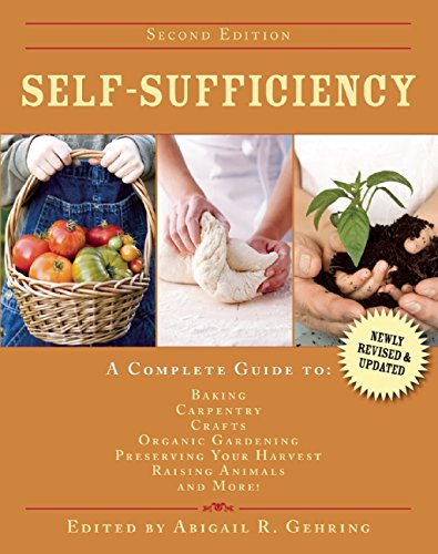 A Complete Guide to Baking, Carpentry, Crafts, Organic Gardening, Preserving Your Harvest, Raising Animals, and More!