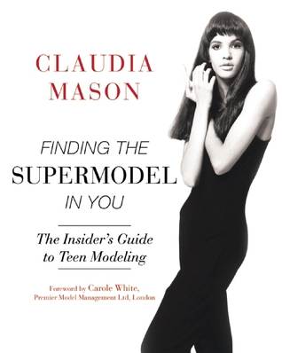 The Insider's Guide to Teen Modeling and Finding the Supermodel in You