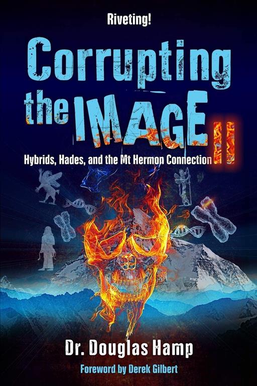 Corrupting the Image 2: Hybrids, Hades, and the Mt Hermon Connection