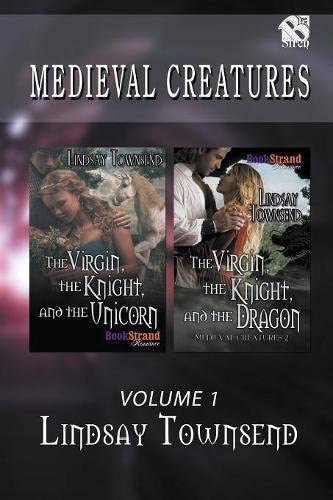 Medieval Creatures, Volume 1 [The Virgin, the Knight, and the Unicorn: The Virgin, the Knight and the Dragon] (BookStrand Publishing Romance)