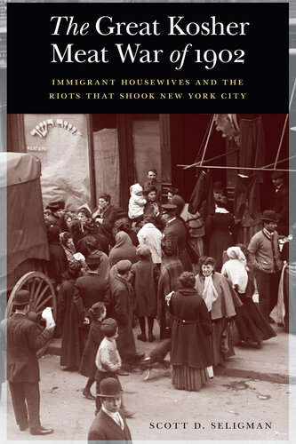 The great kosher meat war of 1902 : immigrant housewives and the riots that shook New York City