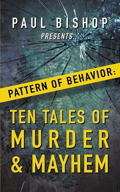 Paul Bishop Presents...Pattern of Behavior: Ten Tales of Murder &amp; Mayhem