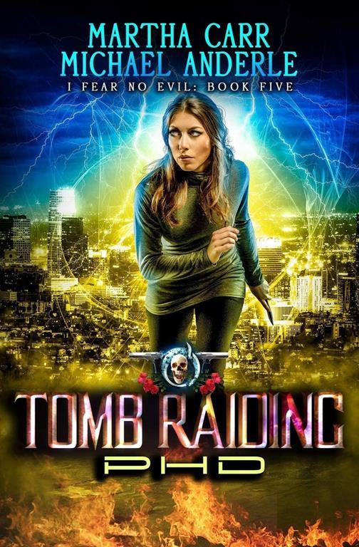 Tomb Raiding PHD: An Urban Fantasy Action Adventure (I Fear No Evil)