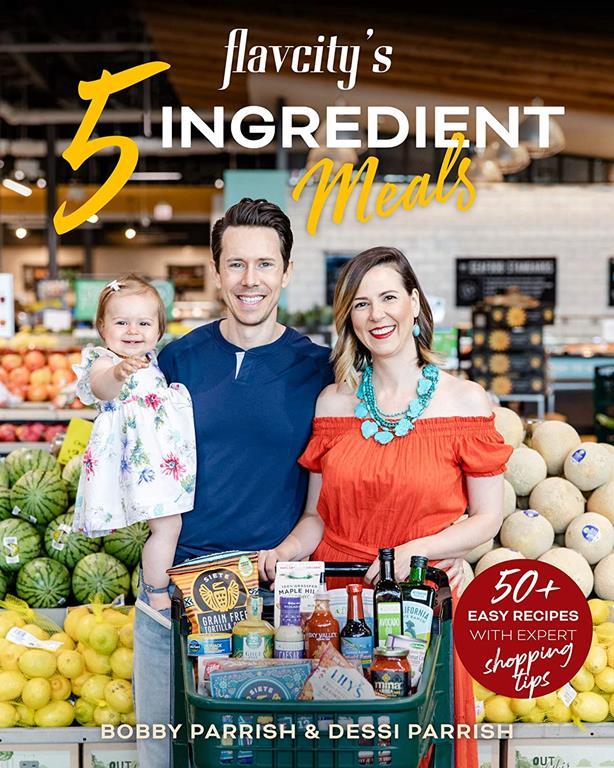 Flavcity's 5 Ingredient Meals: 50 Easy &amp; Tasty Recipes Using the Best Ingredients from the Grocery Store (Heart Healthy Budget Cooking)