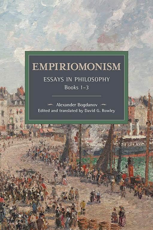 Empiriomonism: Essays in Philosophy, Books 1&ndash;3 (Historical Materialism)