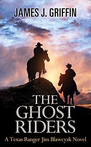 The Ghost Riders: A Texas Ranger Jim Blawcyzk Novel