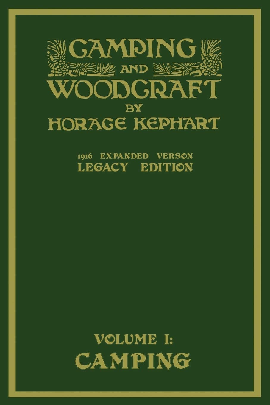 Camping And Woodcraft Volume 1 - The Expanded 1916 Version (Legacy Edition): The Deluxe Masterpiece On Outdoors Living And Wilderness Travel (Library of American Outdoors Classics)