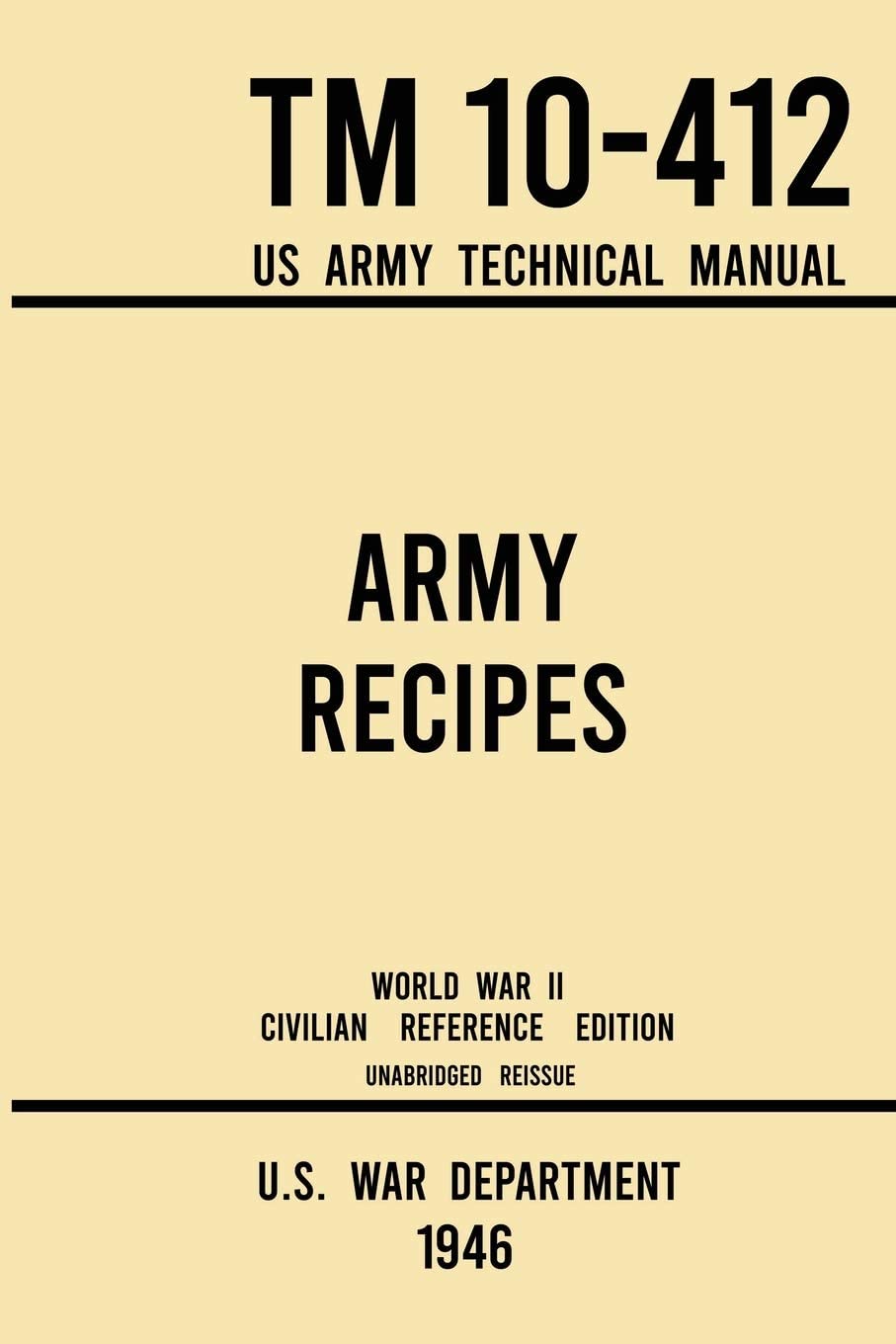 Army Recipes - TM 10-412 US Army Technical Manual (1946 World War II Civilian Reference Edition): The Unabridged Classic Wartime Cookbook for Large ... and Cafeterias (Military Outdoors Skills)