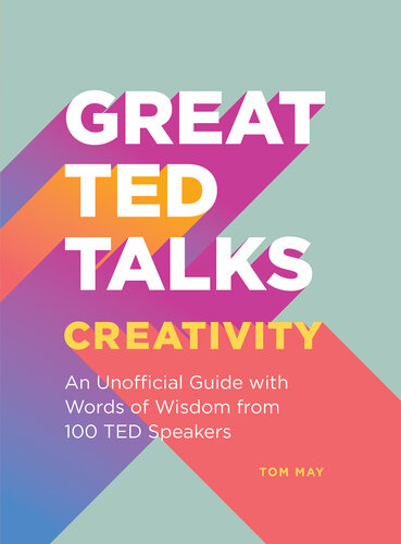 Creativity: An Unofficial Guide with Words of Wisdom from 100 TED Speakers