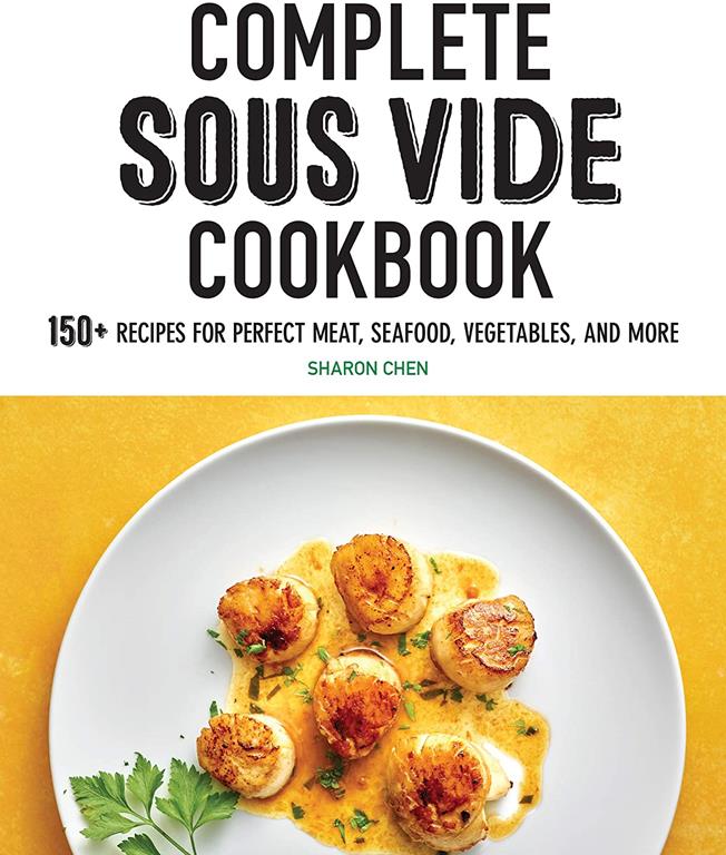 Complete Sous Vide Cookbook: 150+ Recipes for Perfect Meat, Seafood, Vegetables, and More