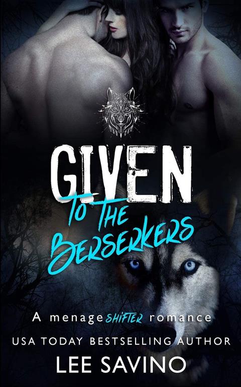 Given to the Berserkers: A m&eacute;nage shifter romance (Berserker Saga)