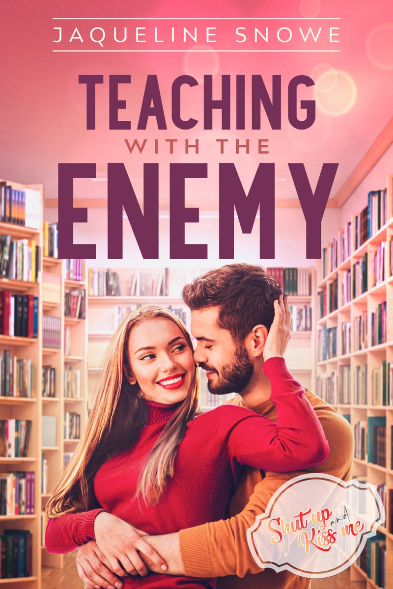 Teaching with the Enemy (Shut Up and Kiss Me Book 2)