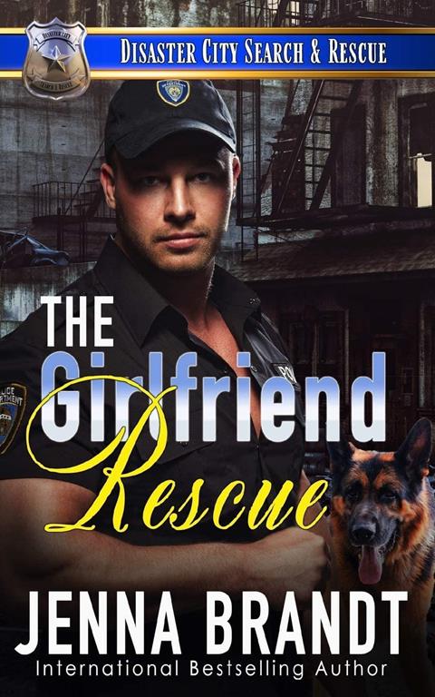 The Girlfriend Rescue: A K9 Handler Romance (Disaster City Search and Rescue)