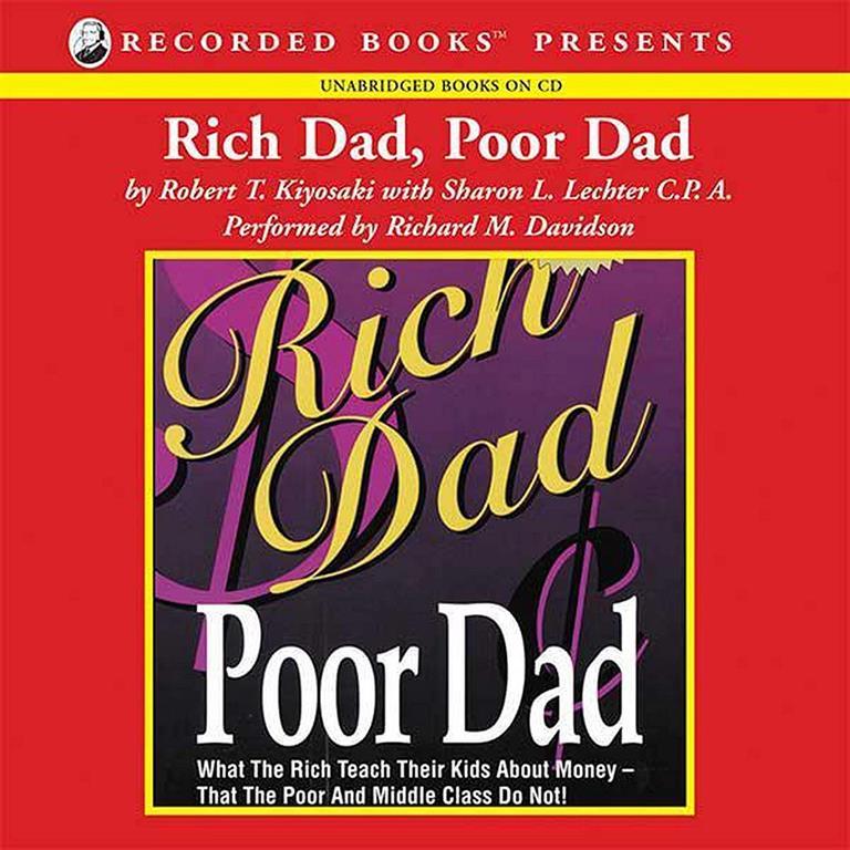 Rich Dad Poor Dad: What The Rich Teach Their Kids About Money--That The Poor And Middle Class Do Not!