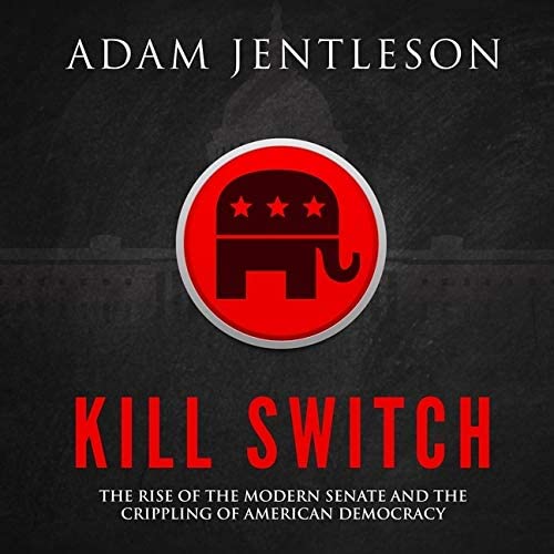 Kill Switch: The Rise of the Modern Senate and the Crippling of American Democracy