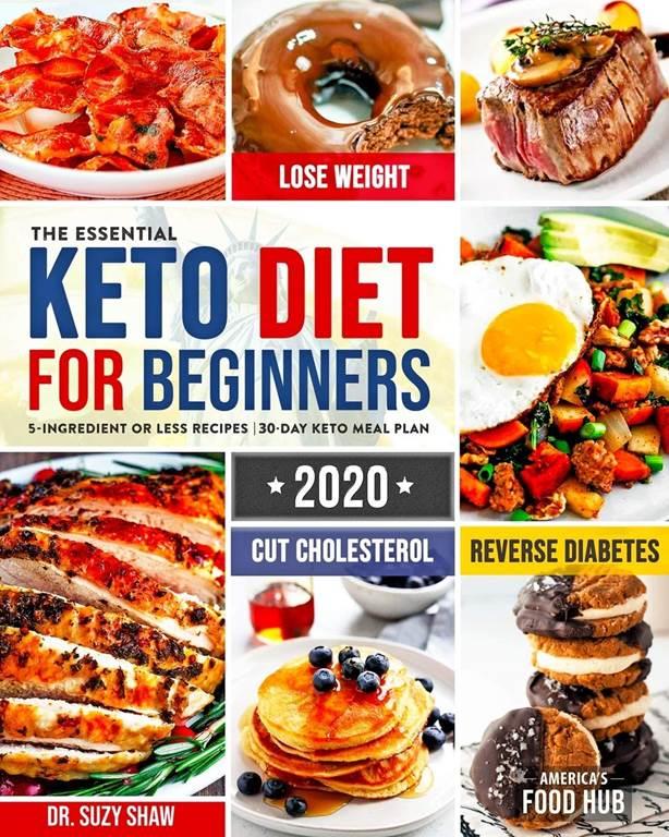 The Essential Keto Diet for Beginners #2020: 5-Ingredient Affordable, Quick &amp; Easy Ketogenic Recipes | Lose Weight, Cut Cholesterol &amp; Reverse Diabetes | 30-Day Keto Meal Plan