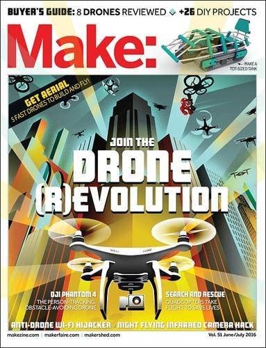Make: Volume 51: Join the Drone Revolution