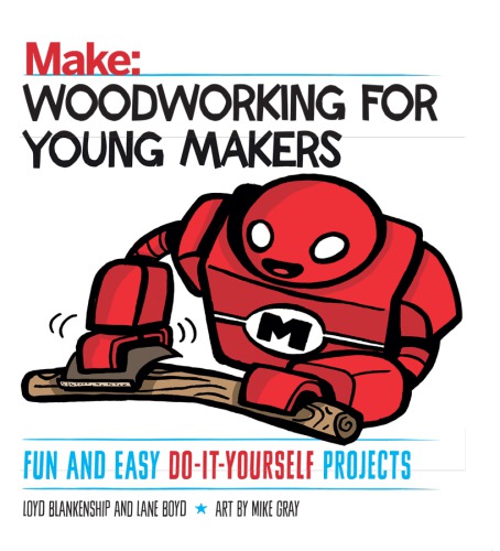 Woodworking for Young Makers: Fun and Easy Do-It-Yourself Projects (Make: Technology on Your Time)