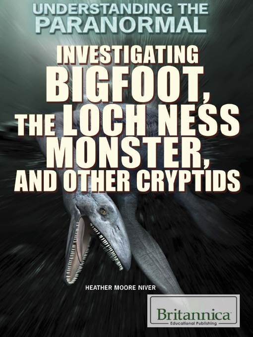 Investigating Bigfoot, the Loch Ness Monster, and Other Cryptids