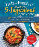 Fix-It and Forget-It Healthy 5-Ingredient Cookbook